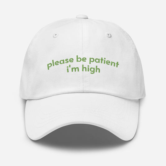 please be patient i'm high