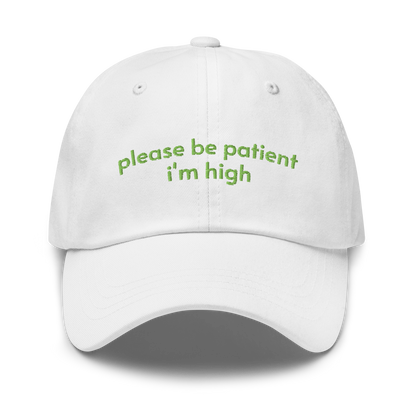please be patient i'm high
